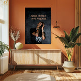 Make Money Not Friends - Premium Wall Art