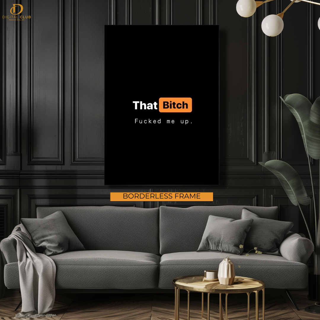 That Bi**h - Artwork - Premium Wall Art