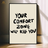 Comfort Zone Kill You - Quote- Premium Wall Art